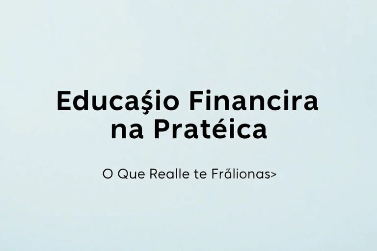 Conceitos visuais relacionados a Educação Financeira na Prática: O Que Realmente Funciona