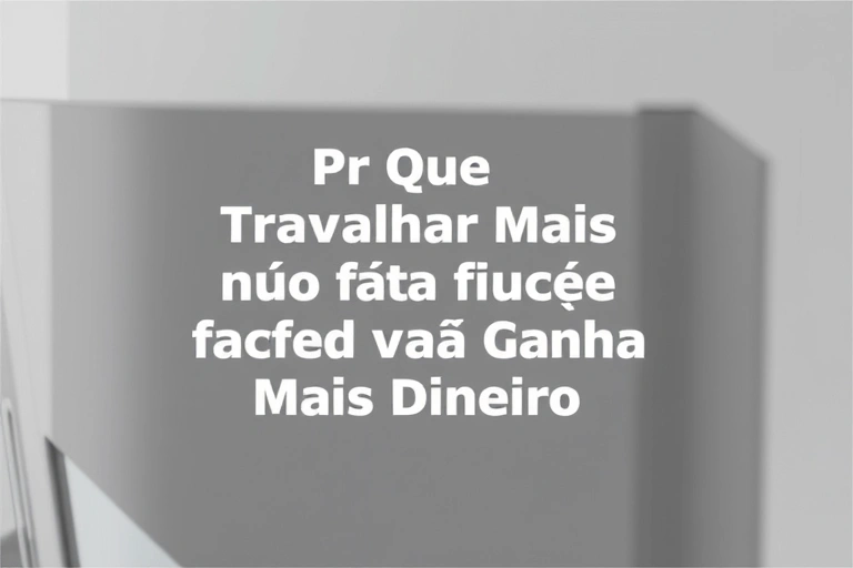 Conceitos visuais relacionados a Por Que Trabalhar Mais Não Está Fazendo Você Ganhar Mais Dinheiro